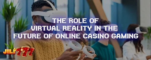 The Role of Virtual Reality in the Future of Online Casino Gaming